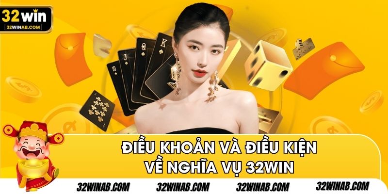 Điều khoản và điều kiện về nghĩa vụ 32Win