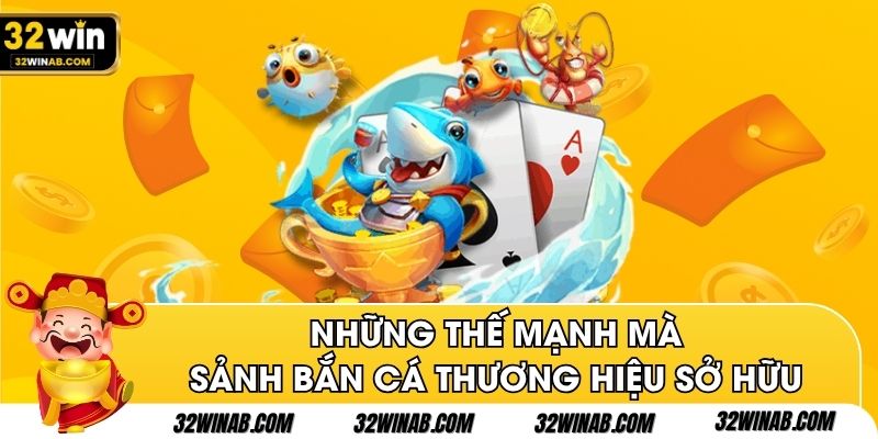 Những thế mạnh mà sảnh bắn cá thương hiệu sở hữu
